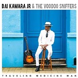 Bai Kamara Jr. & The Voodoo Sniffers - Traveling Medicine Man