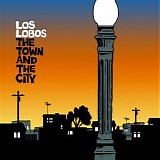 Los Lobos - The Town And The City