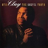 Otis Clay - The Gospel Truth