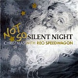 Reo Speedwagon - Not So Silent Night: Christmas With Reo Speedwagon