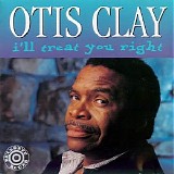 Otis Clay - I'll Treat You Right