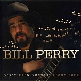 Bill Perry - Don't Know Nothin' About Love