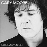 Gary Moore - Close As You Get