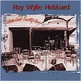 Ray Wylie Hubbard - Live At Cibolo Creek Country Club