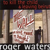 Waters, Roger - To Kill The Child / Leaving Beirut