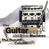 The Durutti Column - The Guitar And Other Machines