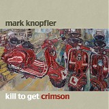 Mark Knopfler - Kill To Get Crimson