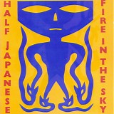 Half Japanese - Fire In The Sky