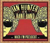 Hunter, Ian. & The Rant Band - When I'm President