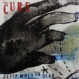 Cure, The - Sleep When I'm Dead