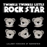 Twinkle Twinkle Little Rock Star - Lullaby Versions Of Rammstein