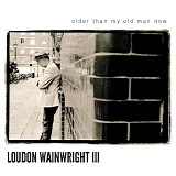 Wainwright III, Loudon - Older Than My Old Man Now