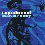 Captain Soul - Show Me A Way