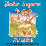 Taj Mahal - Shake Sugaree: Taj Mahal Sings And Plays For Children