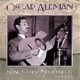 Oscar Alemán - Swing Guitar Masterpieces 1938-1957