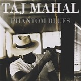 Taj Mahal - Phantom Blues