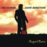 Dave Edmunds - On Guitar… Dave Edmunds: Rags & Classics