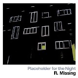 R. Missing - Placeholder For The Night