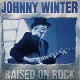 Winter, Johnny - Raised On Rock  (Remastered, Comp.)