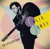 James, Colin. And The Little Big Band - Colin James And The Little Big Band