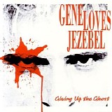 Gene Loves Jezebel - Giving Up The Ghost