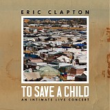 Eric Clapton - To Save a Child [Live 2023.12.08]