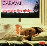 Caravan - For Girls Who Grow Plump In The Night (Remastered, Reissue)